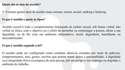Quais são os atos de assédio?
Existem quatro tipos de assédio mais comuns: moral, sexual, stalking e bullying. 
O que é assé