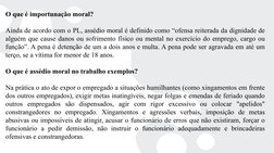 O que é importunação moral?
Ainda de acordo com o PL, assédio moral é definido como “ofensa reiterada da dignidade de 
alguém