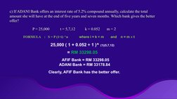 c) If ADANI Bank offers an interest rate of 5.2% compound annually, calculate the total 
amount she will have at the end of f
