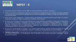 Fue publicada por primera vez en 1988. Sus autoras Korkman, M; Kirk U.; & Kemp, S
Antes las pruebas se diseñaban partir de