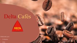 Delta Cafés
Elaborado por:
-
Cristiana
-
Júlia
