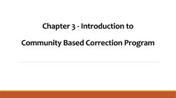 Chapter 3 - Introduction to
 
Community Based Correction Program
