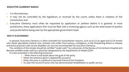 EXECUTIVE CLEMENCY BASICS
1.
It is discretionary; 
2. It may not be controlled by the legislature or reversed by the courts