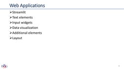 Web Applications
Streamlit
Text elements
Input widgets
Data visualization
Additional elements
Layout
1
