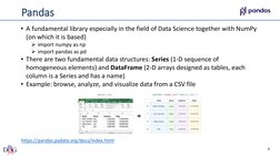 Pandas
• A fundamental library especially in the field of Data Science together with NumPy 
(on which it is based)
import nu