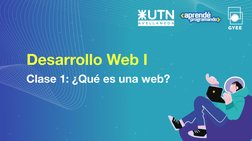 Desarrollo Web I
Clase 1: ¿Qué es una web?
