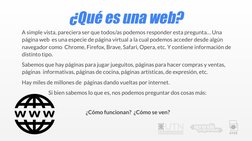 ¿Qué es una web?
A simple vista, pareciera ser que todos/as podemos responder esta pregunta… Una 
página web  es una especie
