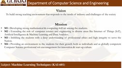 Department of Computer Science and Engineering
Subject: Machine Learning Techniques (KAI-601)
Vision
To build strong teaching
