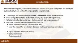 Subject:
Introduction
Machine learning (ML) is a field of computer science that gives computers the ability to 
automatically