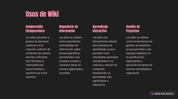 (https://gamma.app)Usos de Wiki
Colaboración 
Enriquecedora
Las wikis permiten a 
grupos de personas 
colaborar en la 
creac