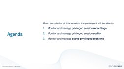© 2023 CyberArk Software Ltd. All rights reserved
Upon completion of this session, the participant will be able to:
1.
Monito