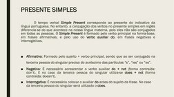 PRESENTE SIMPLES
O tempo verbal Simple Present corresponde ao presente do indicativo da
língua portuguesa. No entanto, a conj
