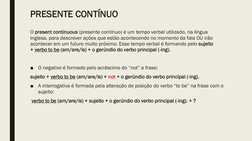 PRESENTE CONTÍNUO 
O present continuous (presente contínuo) é um tempo verbal utilizado, na língua 
Inglesa, para descrever a