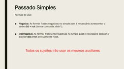 Passado Simples
Formas de uso:
■
Negativa: Ao formar frases negativas no simple past é necessário acrescentar o 
verbo did +