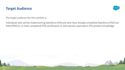 The target audience for this content is: 
Individuals who will be implementing Salesforce CPQ and who have already completed