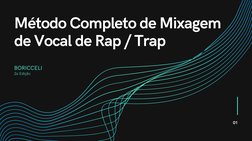 01
Método Completo de Mixagem
de Vocal de Rap / Trap
BORICCELI
2a Edição
