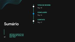 Sumário
TIPOS DE REVERB
Pág. 44
CONCLUSÃO
Pág. 46
CONTATO
Pág. 47
07
MÉTODO COMPLETO DE
MIXAGEM DE VOCAL DE
RAP/ TRAP

