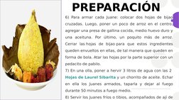 PREPARACIÓN
6) Para armar cada Juane: colocar dos hojas de bijao 
cruzadas. Luego, poner un poco de arroz en el centro, 
agre