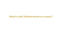 6
What is a URL (Uniform Resource Locator)?
