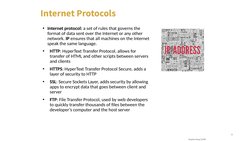 9
Internet Protocols
• Internet protocol: a set of rules that governs the 
format of data sent over the Internet or any other