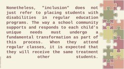 Nonetheless, 
"inclusion" 
does 
not 
just refer to placing students with 
disabilities 
in 
regular 
education 
programs. Th