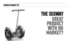 PRODUCT/MARKET FIT
THE SEGWAY
GREAT 
PRODUCT 
WITH NO 
MARKET?
