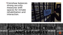 PHYSICAL STRUCTURE 
AND SECURITY
Crenshaw balances 
strong security 
measures with 
spaces for inmate 
rehabilitation and 
i