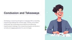 Conclusion and Takeaways
Developing a crossword puzzle game in C language offers a rewarding 
programming challenge that comb