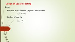 Design of Square Footing
Steps:
Minimum area of dowel required by the code
Ad = 0.005Ac
Number of dowels
N = 
Ad
Ab
