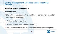 MOH-ETH
9
Quality management activities across inpatient 
services
Inpatient case management
key activities
Efficient bed ma
