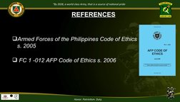 “By 2028, a world class Army, that is a source of national pride”
Honor. Patriotism. Duty.
REFERENCES
Armed Forces of the Ph
