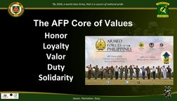“By 2028, a world class Army, that is a source of national pride”
The AFP Core of Values
Honor
Loyalty
Valor
Duty
Solidarity