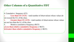 4. Cumulative  frequency (CF)
a.
Less than CF (<CF) – total number of observations whose values do 
not exceed the UL of the