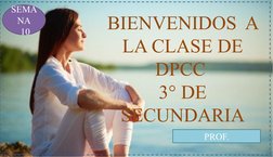 BIENVENIDOS  A 
LA CLASE DE 
DPCC 
3° DE 
SECUNDARIA
SEMA
NA
 10
PROF.
