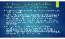3 Developments in Literary/Critical Theory 
and the practice of Literary Criticism
Most criticism prior to the 1950’s could