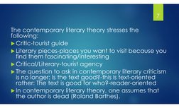 The contemporary literary theory stresses the 
following:
Critic-tourist guide
Literary pieces-places you want to visit bec