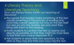 4 Literary Theory and
Literature Teaching
How can literary theory inform our teaching of 
literature?
Recognize that readers