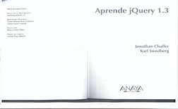 PROGRAMACIÓN
Aprende jQuery
.3
TÍTULO DE LA OBRA ORIGINAL:
Learning jQuery 1.3
RESPONSABLE EDITORIAL:
Víctor Manuel Ruiz Cald