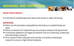 WHAT ETHICS MEANS ?  
 
It is the branch of philosophy that deals with morals or right and wrong  
 
DEFINITION:  
Ethics ar