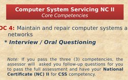 OC 4: Maintain and repair computer systems a
    networks
Computer System Servicing NC II
Core Competencies
Computer System S