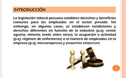 2
La legislación laboral peruana establece derechos y beneficios
comunes para los empleados en el sector privado. Sin
embargo