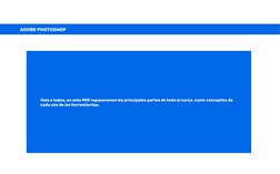 ADOBE PHOTOSHOP
Hola a todos, en este PDF repasaremos las principales partes de todo el curso, como conceptos de 
cada una de