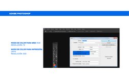 MODO DE COLOR PARA WEB: RGB
RESOLUCIÓN: 72
MODO DE COLOR PARA IMPRESIÓN: 
CMYK
RESOLUCIÓN: 300
ADOBE PHOTOSHOP
