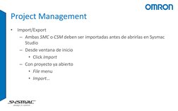 Project Management 
•
Import/Export 
– Ambas SMC o CSM deben ser importadas antes de abrirlas en Sysmac 
Studio 
– Desde vent