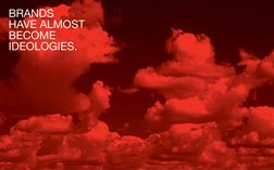 16
17
BRANDS 
HAVE ALMOST 
BECOME 
IDEOLOGIES.
