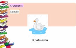 A)Oraciones 
Ejemplo
el pato nada
