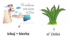 ichaj = hierba
si’ (leña)
e’
i
