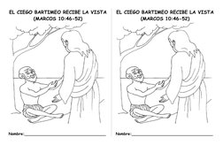 EL CIEGO BARTIMEO RECIBE LA VISTA
(MARCOS 10:46-52)
Nombre:__________________________________
EL CIEGO BARTIMEO RECIBE LA VIS