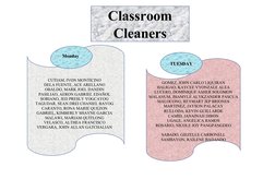Classroom
Cleaners
CUTIAM, IVON MONTICINO
DELA FUENTE, ACE ARELLANO
OBALDO, MARK JOEL DANDIN
PASILIAO, AERON GABRIEL EDAÑOL
S