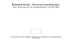 Internal Assessment: 
An Integral Component of ICSE 
 
 
 
 
 
 
 
 
 
 
 
 
 
 
 
 
 
 
 
 
 
 
 
 
 
 
 
 
 
 
Council for